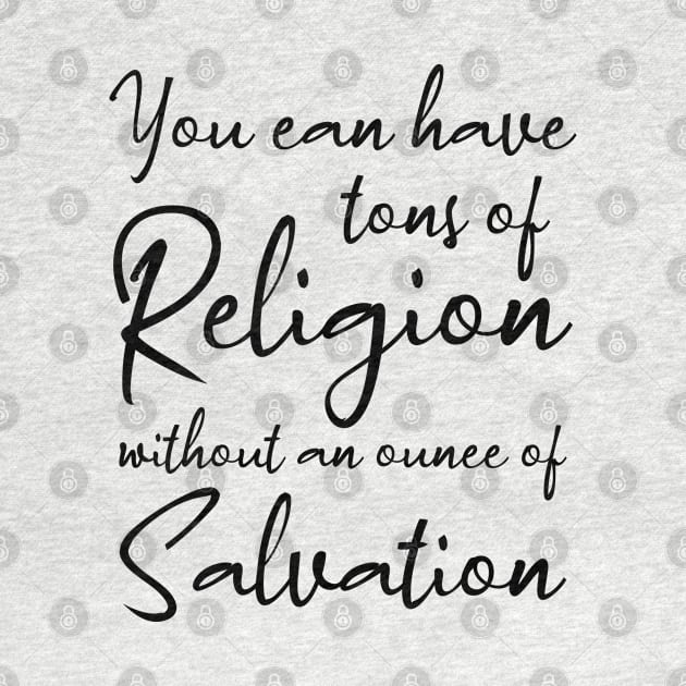 You can have tons of religion, without an ounce of salvation | Disciples are made not born by FlyingWhale369